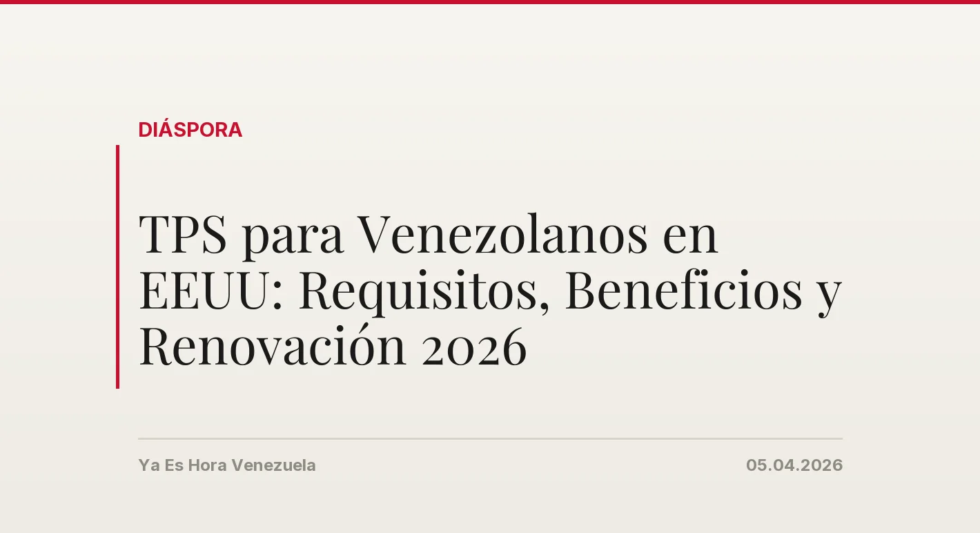 TPS para Venezolanos en EEUU: Requisitos, Beneficios y Renovación 2026