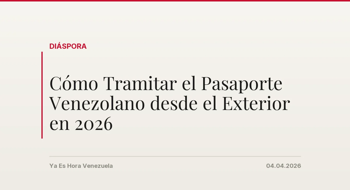Cómo Tramitar el Pasaporte Venezolano desde el Exterior en 2026