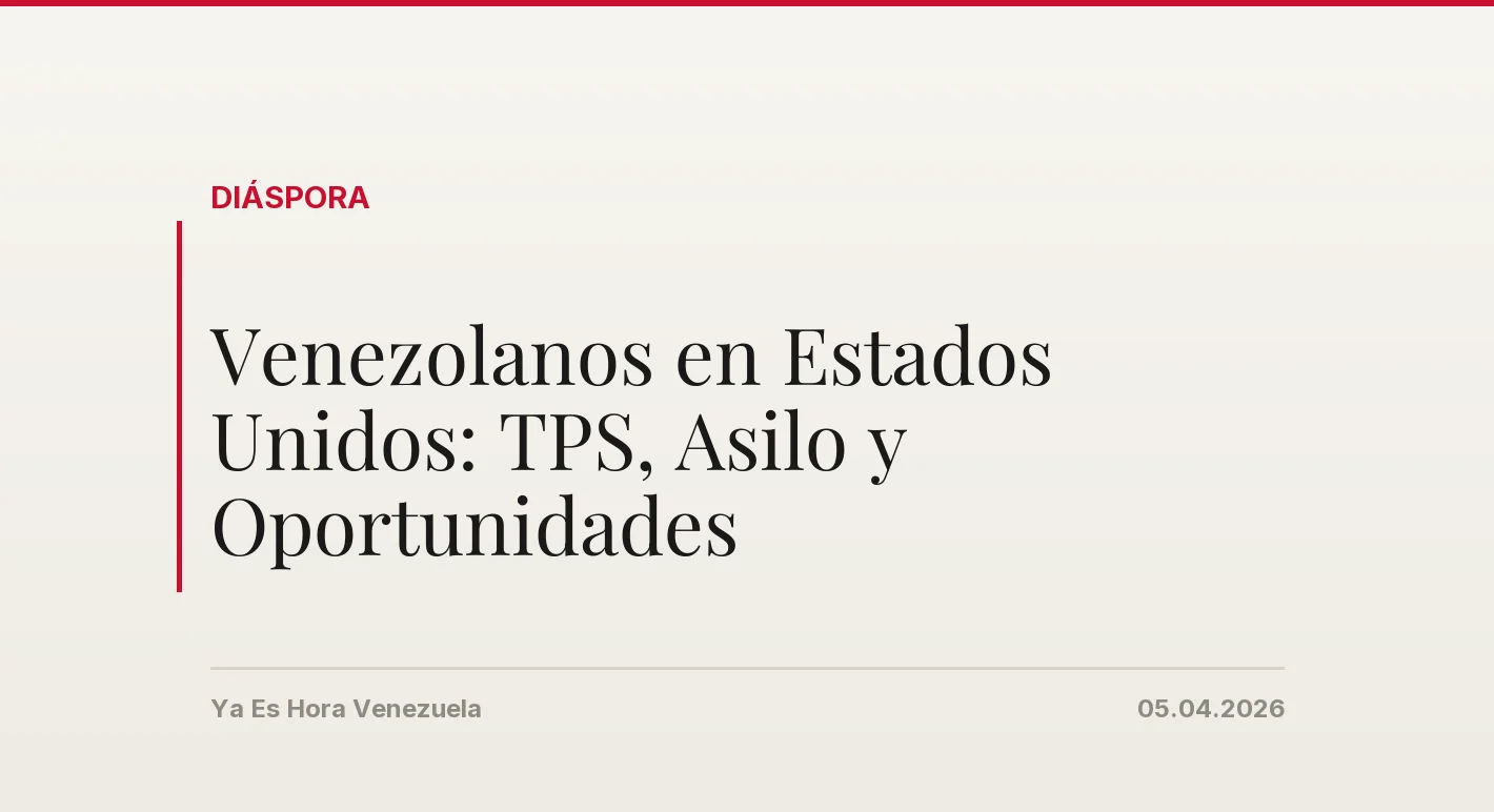 Venezolanos en Estados Unidos: TPS, Asilo y Oportunidades