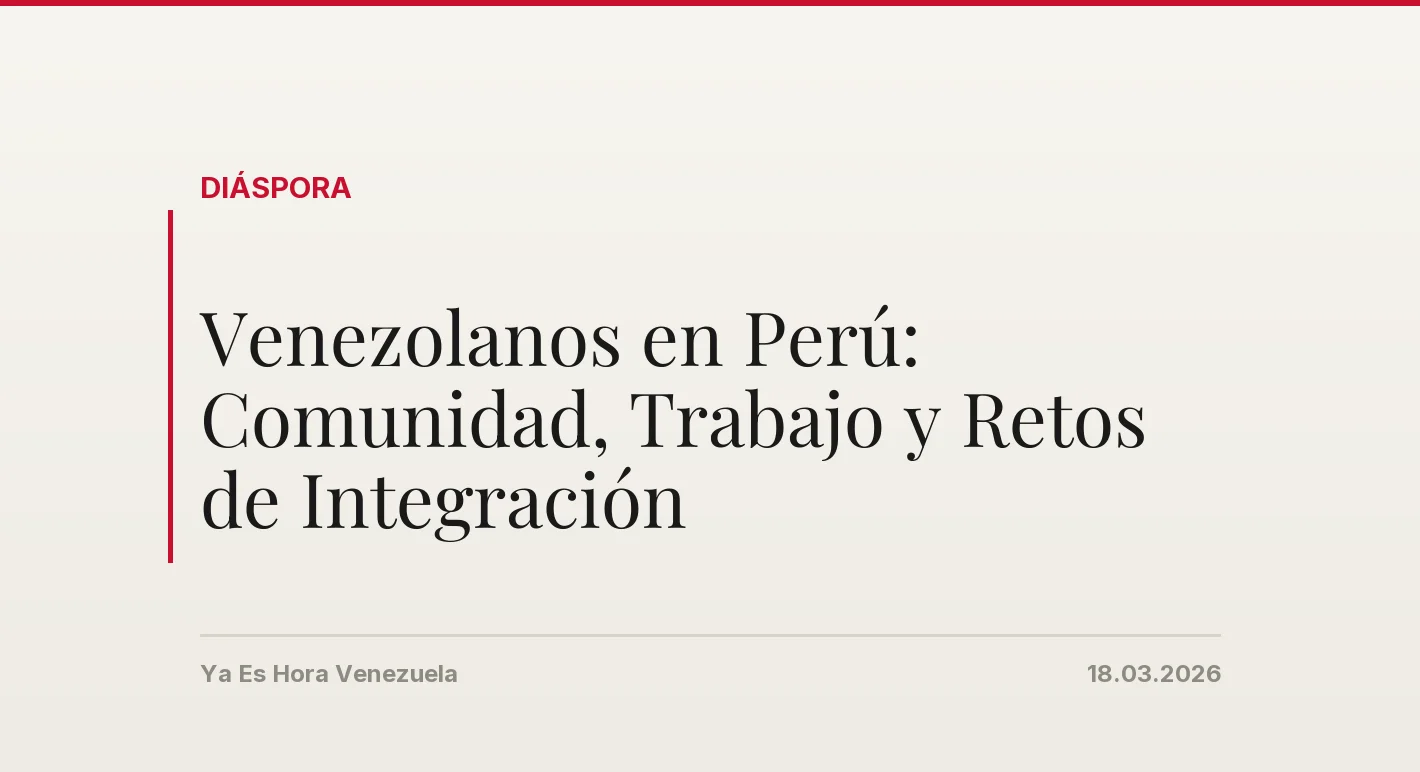 Venezolanos en Perú: Comunidad, Trabajo y Retos de Integración