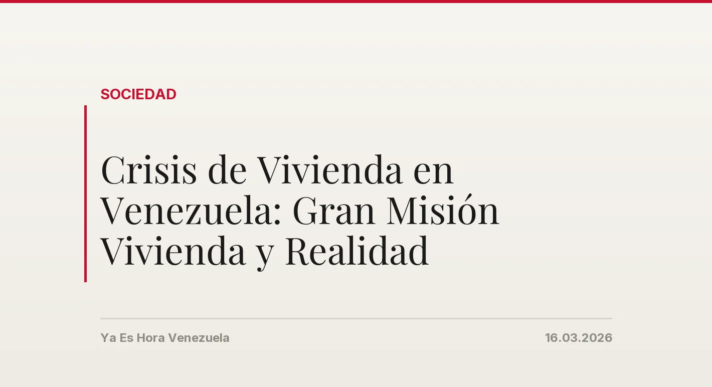 Crisis de Vivienda en Venezuela: Gran Misión Vivienda y Realidad