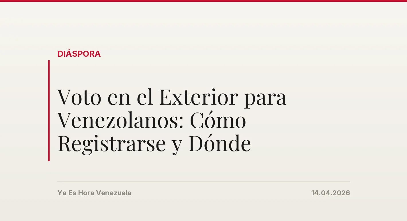 Voto en el Exterior para Venezolanos: Cómo Registrarse y Dónde